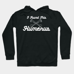 I Found This Humerus Hoodie